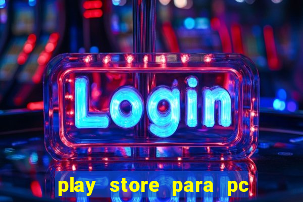 play store para pc windows 7